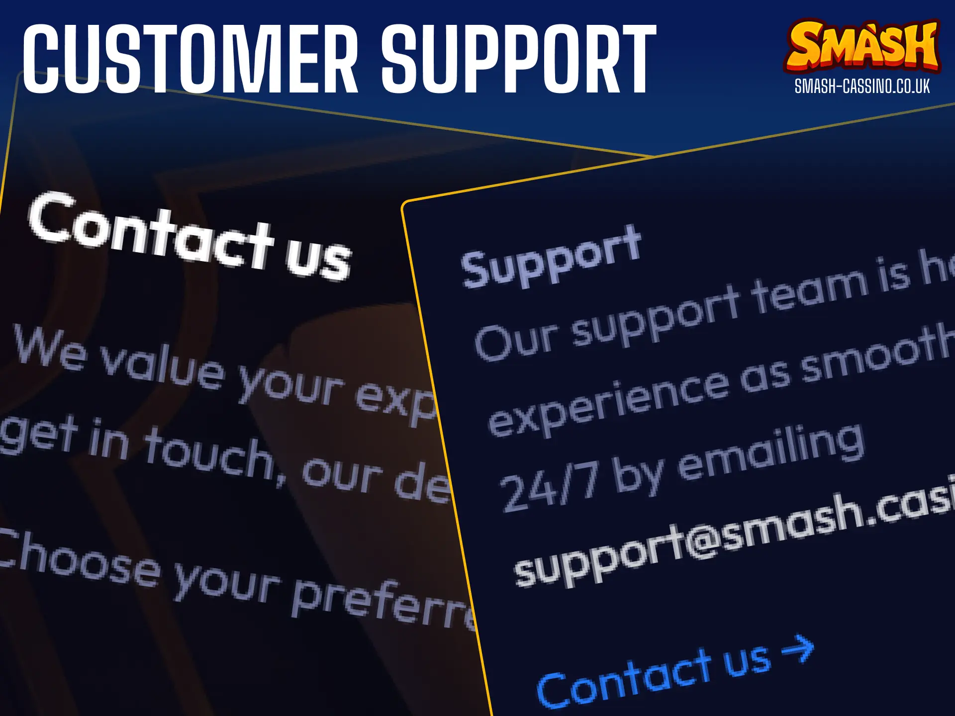 Get instant assistance from the professional 24/7 Smash customer support team in the UK.